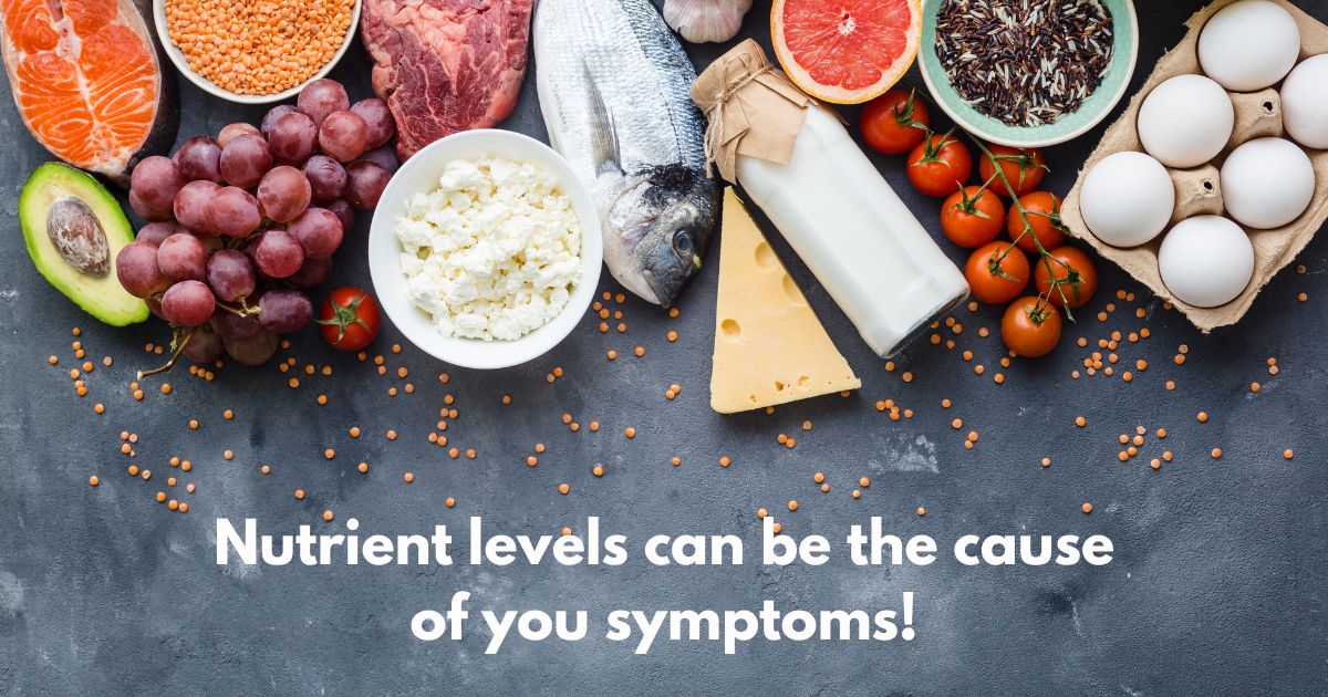 numerous healthy foods with text stating nutrient levels can be the cause of your symptoms