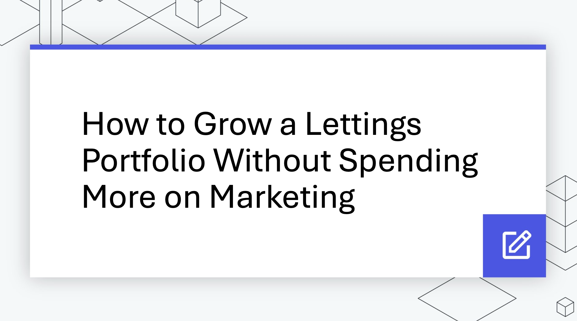 How to Grow a Lettings Portfolio Without Spending More on Marketing