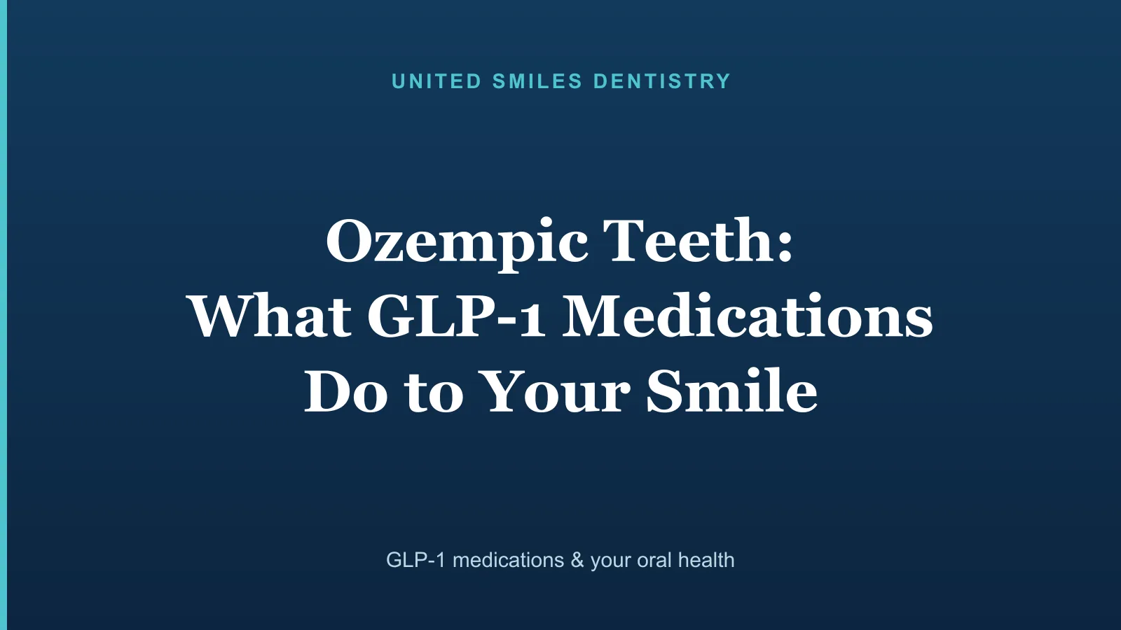 United Smiles Dentistry title graphic reading "Ozempic Teeth: What GLP-1 Medications Do to Your Smile"