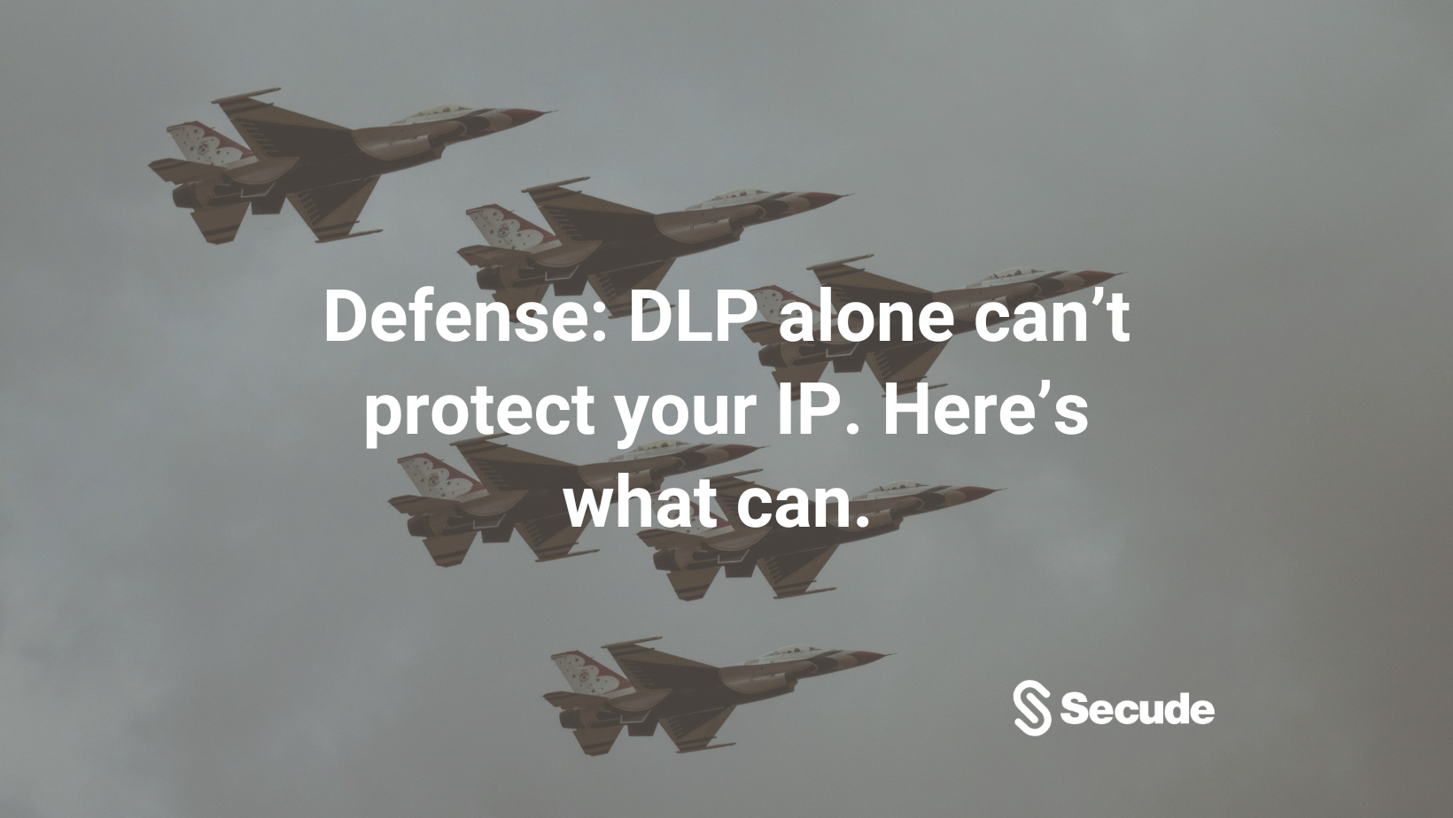 Defense: DLP alone can’t protect your IP. Here’s what can. 