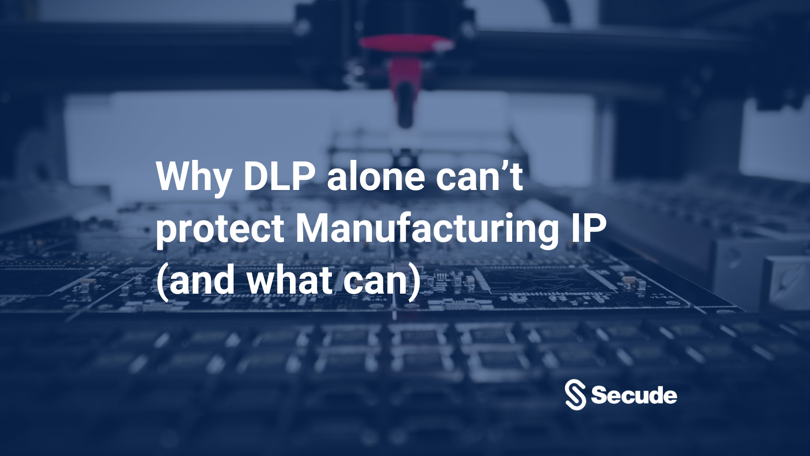 Why DLP alone can’t protect Manufacturing IP (and what can)
