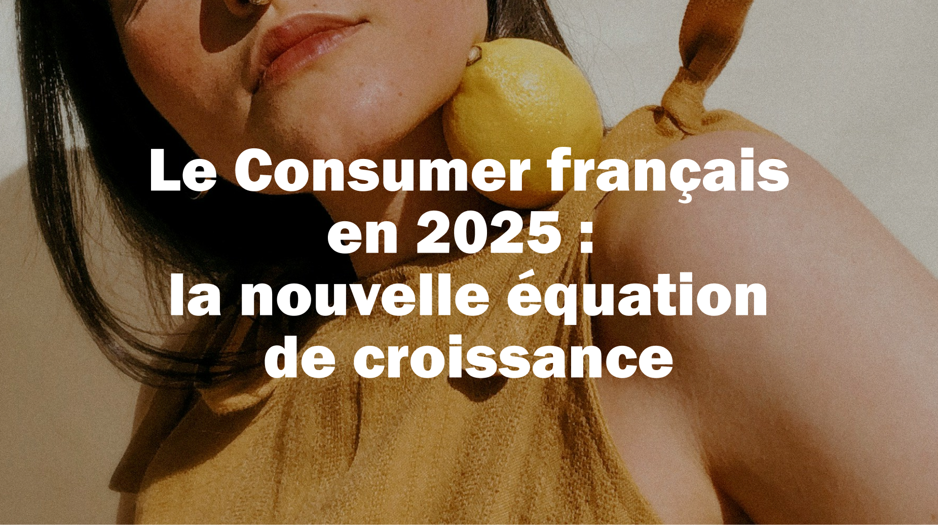 Le Consumer français en 2025 : la nouvelle équation de croissance