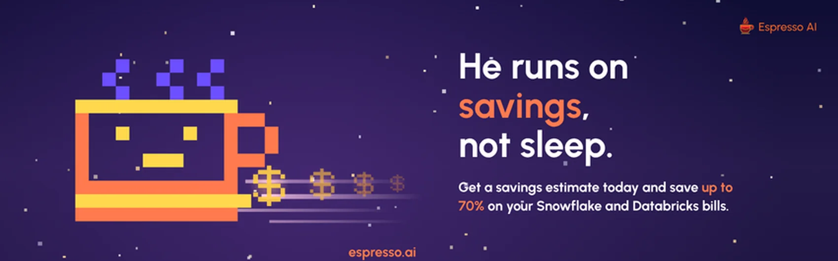 Espresso AI. He runs on savings, not sleep. Get a savings estimate today and save up to 70% on your Snowflake and Databricks bills.