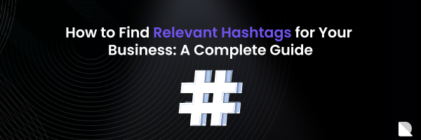 How to Find Relevant Hashtags for Your Business: A Complete Guide ...