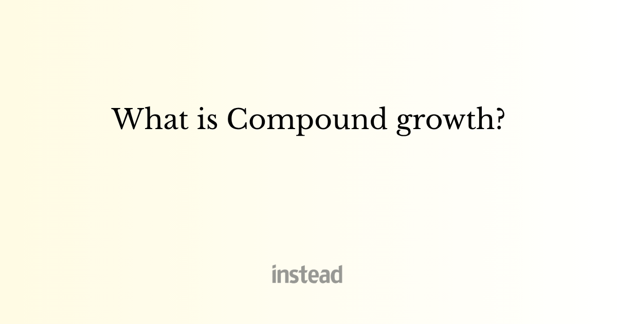 Compound Grow What is Compound growth?