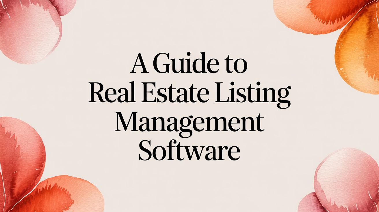 A Guide to Real Estate Listing Management Software