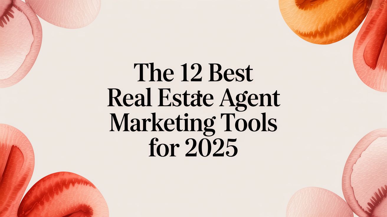 The 12 Best Real Estate Agent Marketing Tools for 2025