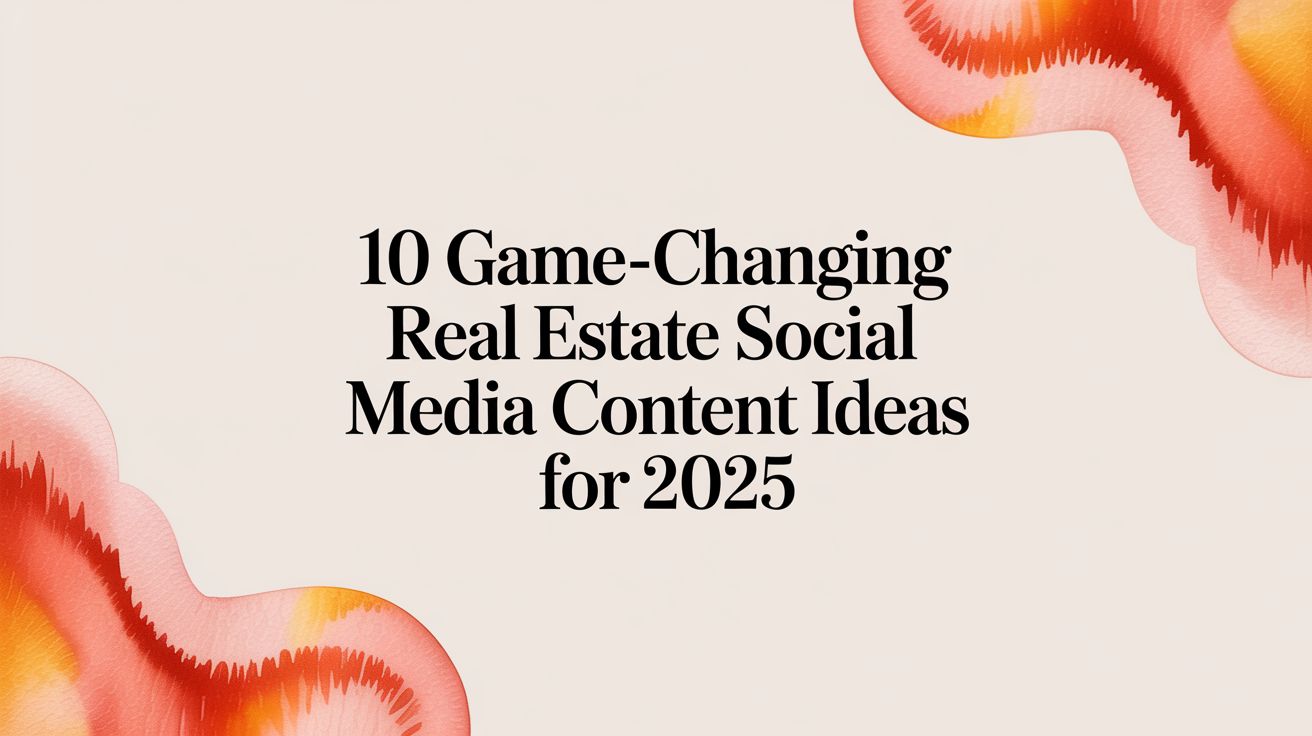 10 Game-Changing Real Estate Social Media Content Ideas for 2025