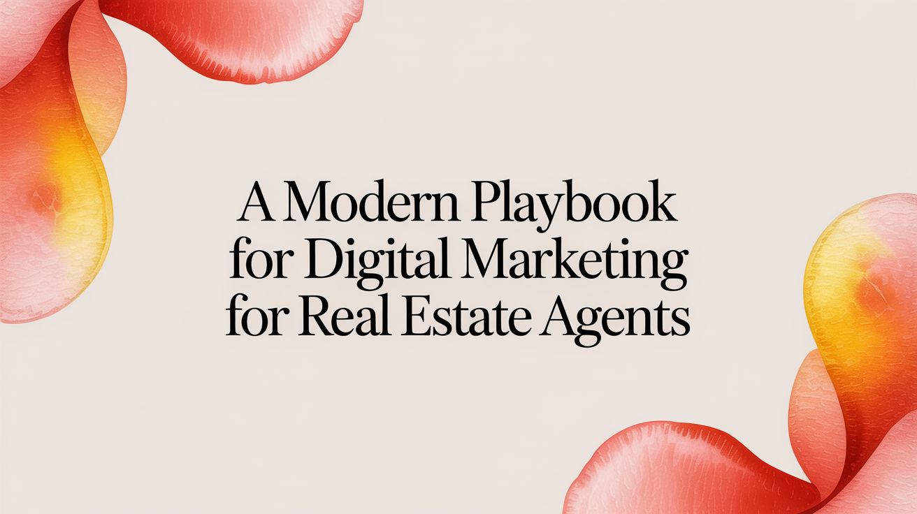 A Modern Playbook for Digital Marketing for Real Estate Agents