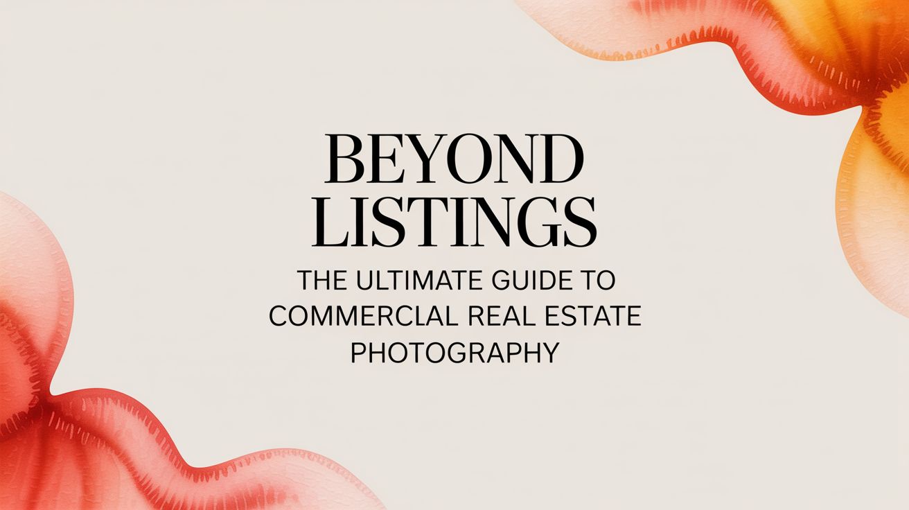 Beyond Listings The Ultimate Guide to Commercial Real Estate Photography