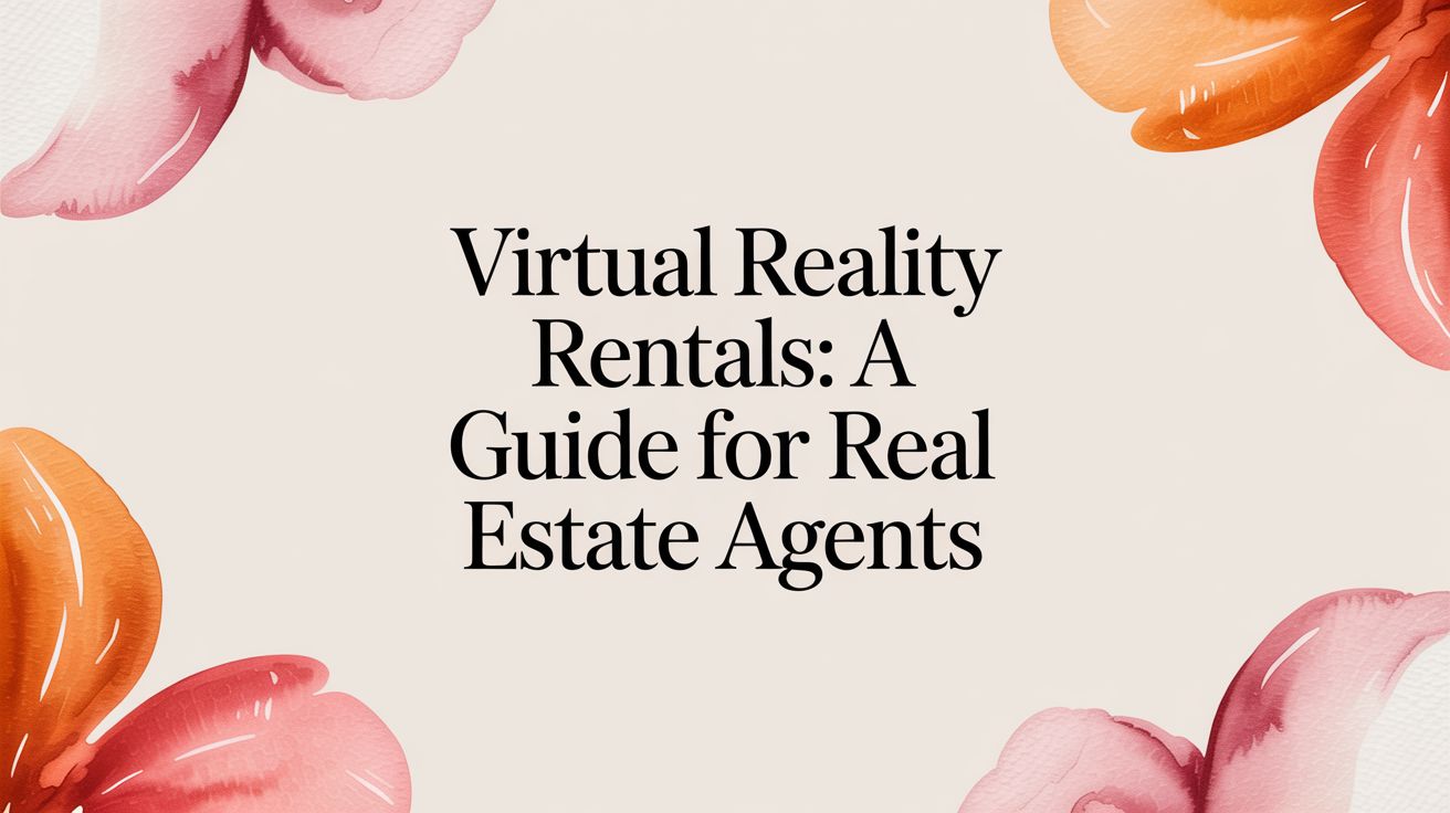 Virtual Reality Rentals: A Guide for Real Estate Agents