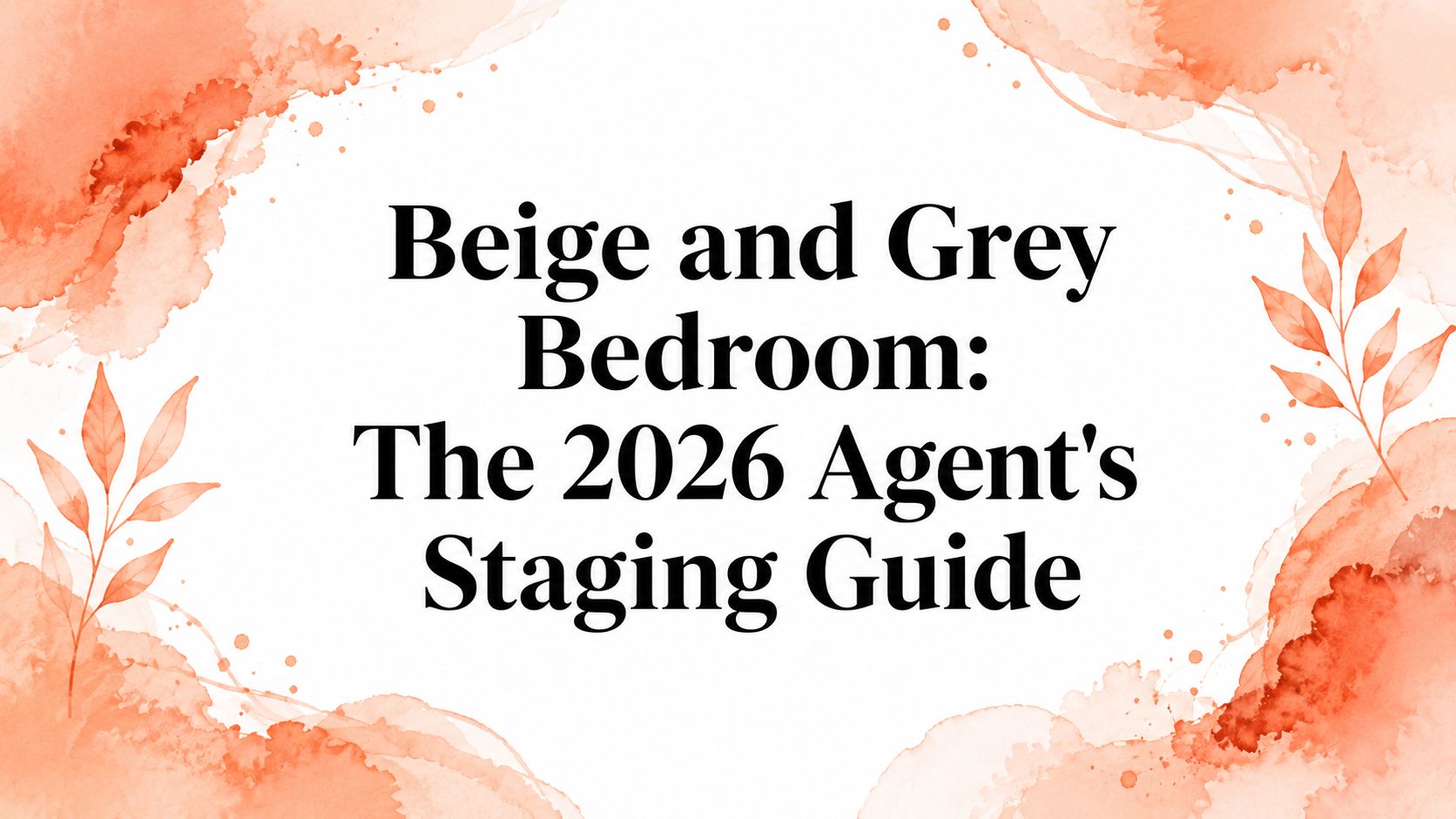Beige and Grey Bedroom: The 2026 Agent's Staging Guide