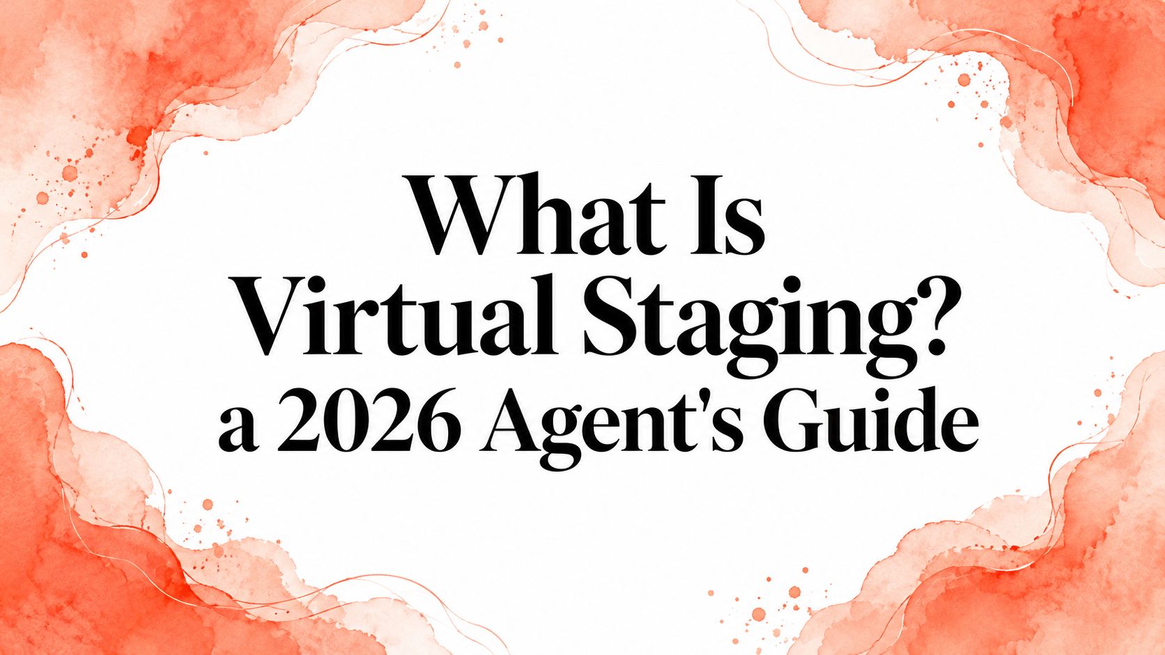 What Is Virtual Staging? a 2026 Agent's Guide