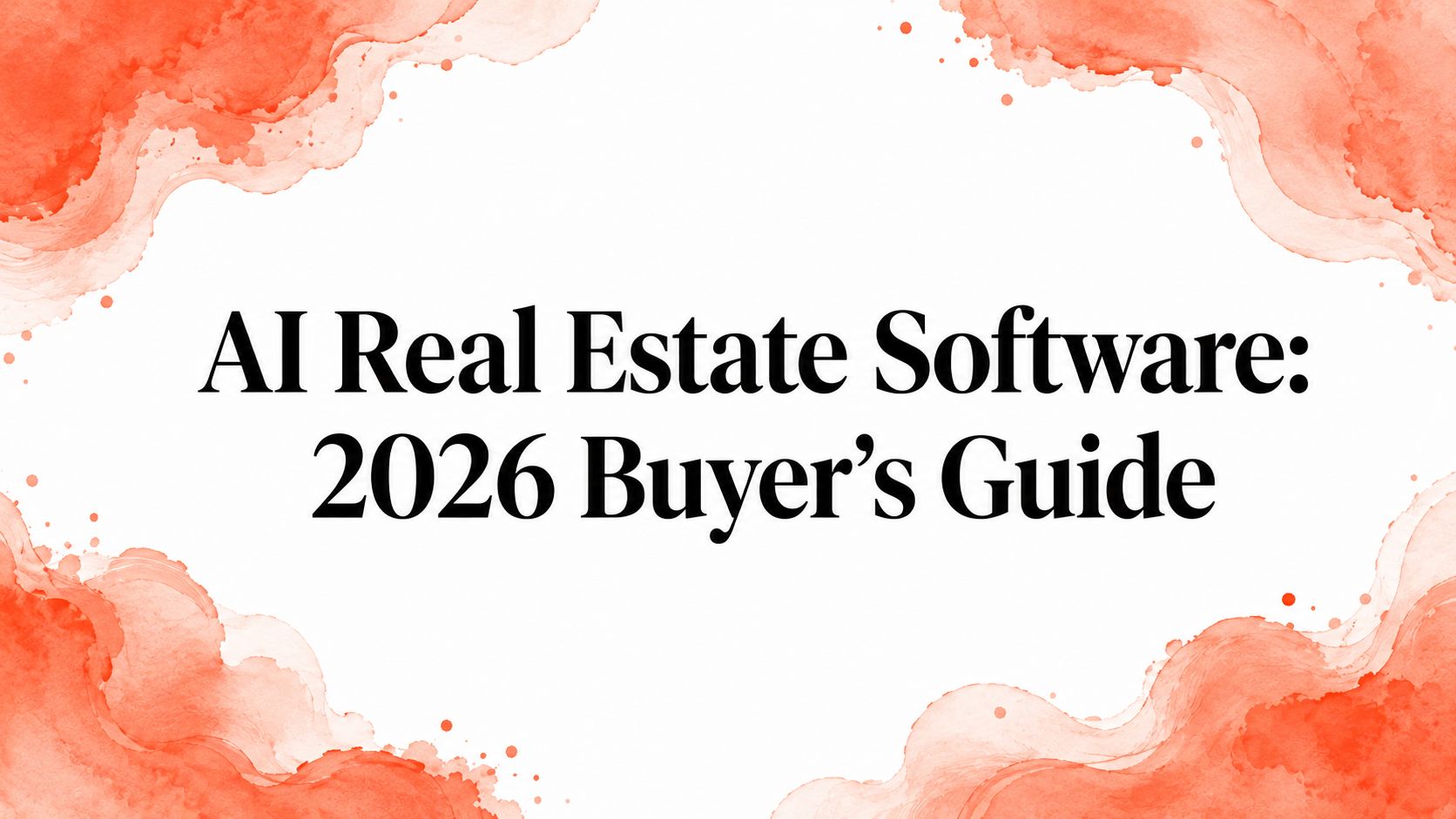 AI Real Estate Software: 2026 Buyer's Guide