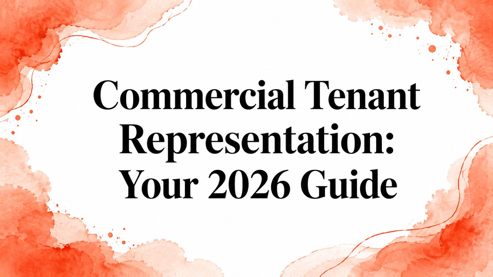 Commercial Tenant Representation: Your 2026 Guide