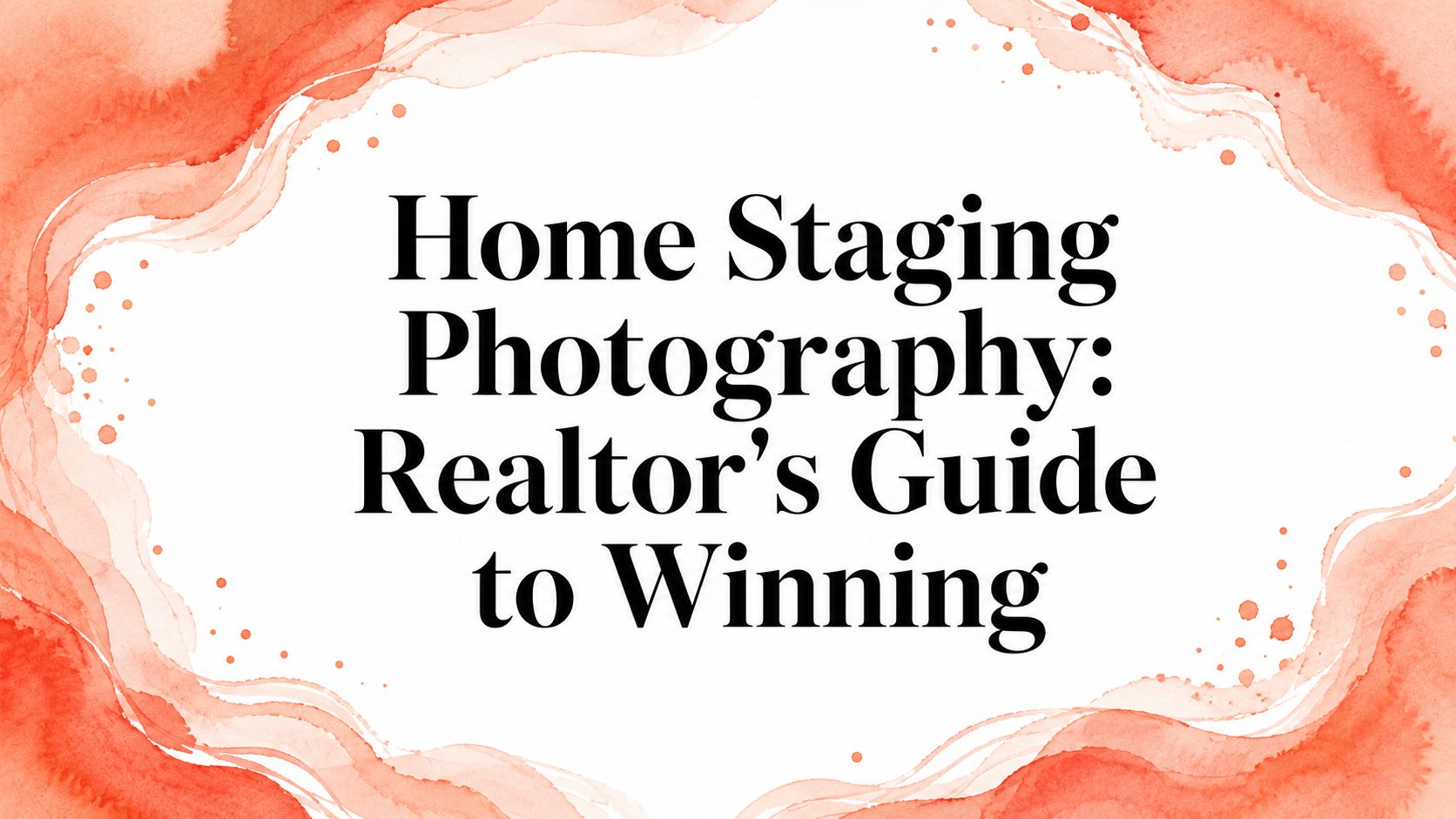 Home Staging Photography: Realtor's Guide to Winning