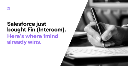 Salesforce just bought Fin (Intercom). Here’s where 1mind already wins.