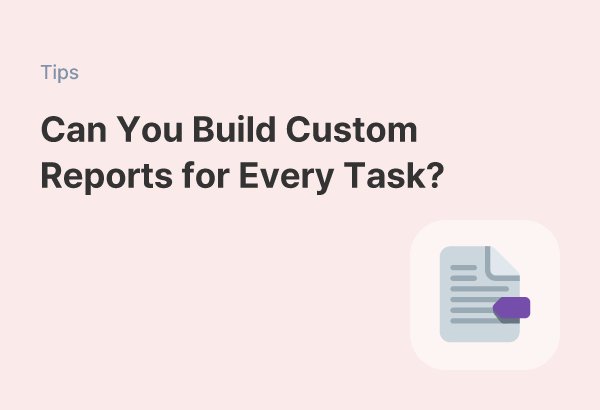 Build Custom Report Forms for Every Task