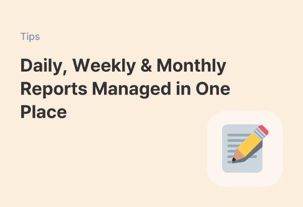 Manage Daily, Weekly, and Monthly Reports from One Place
