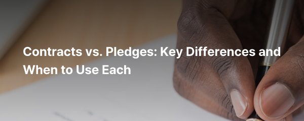 Contracts vs. Pledges: Key Differences and When to Use Each