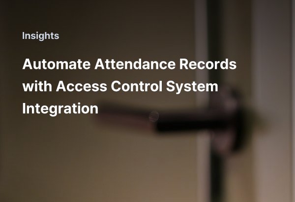 Automate Attendance Records with Access Control System Integration