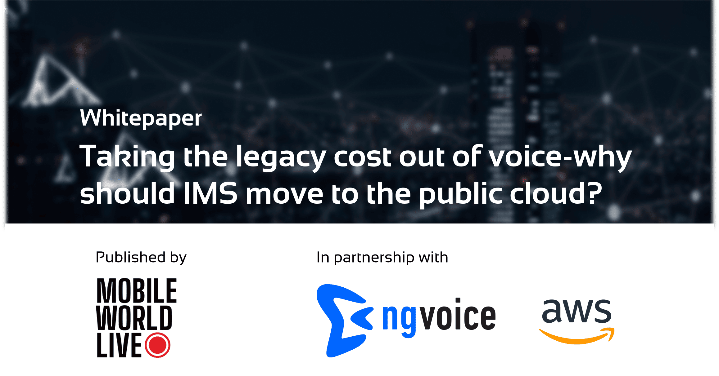 ng-voice and AWS launch joint whitepaper: Taking the legacy costs out of voice - why should IMS move to the public cloud?