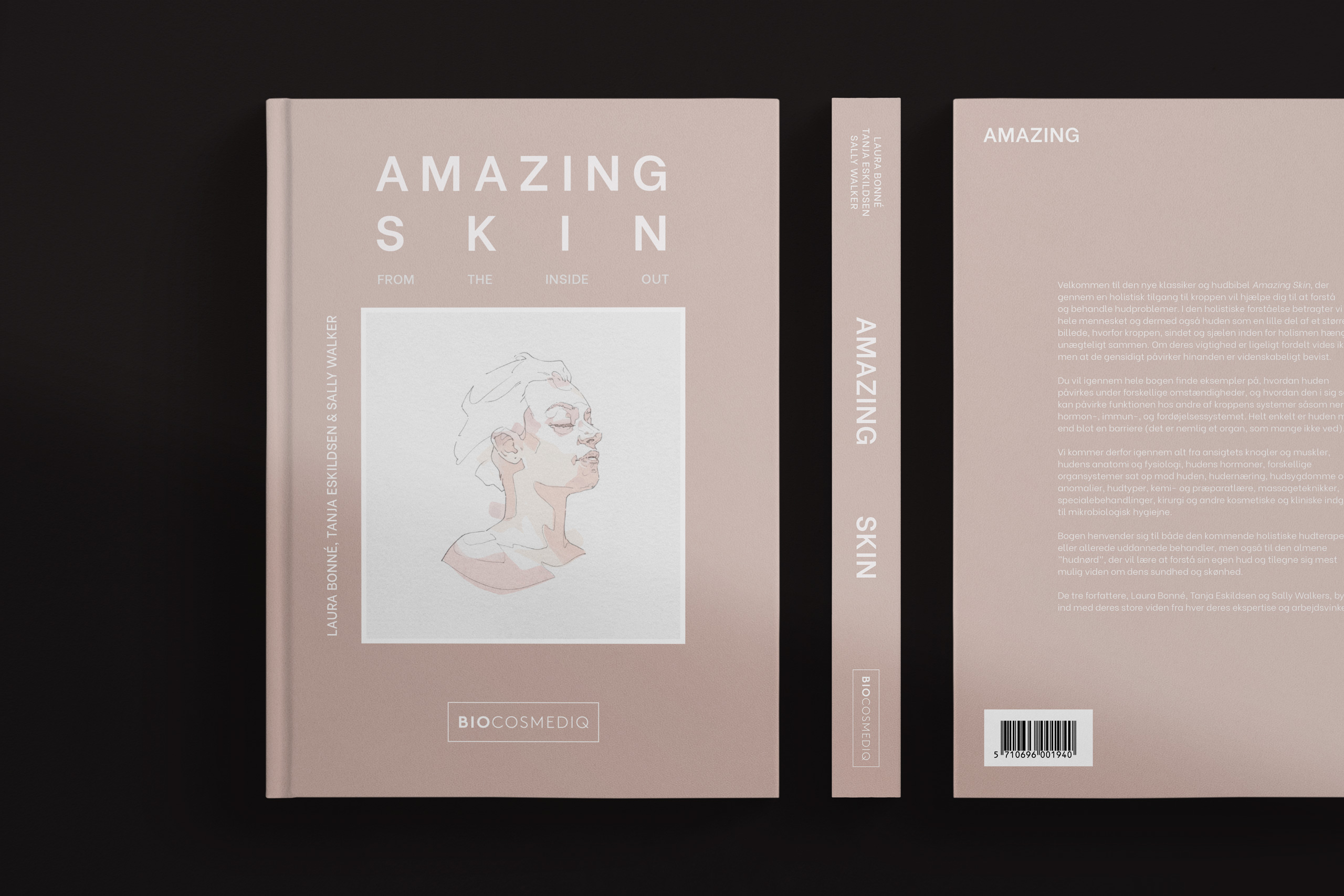 Front, spine, and back cover of the hardcover book titled Amazing Skin: From the Inside Out, authored by Laura Bonné, Tanja Eskildsen, and Sally Walker. The soft pink design features minimalist typography, a delicate line illustration of a serene female face on the front, and branding from “BIOCOSMEDIQ.” The back cover contains a blurb in Danish outlining the book’s holistic approach to skincare, covering anatomy, hormones, nutrition, and treatment techniques.