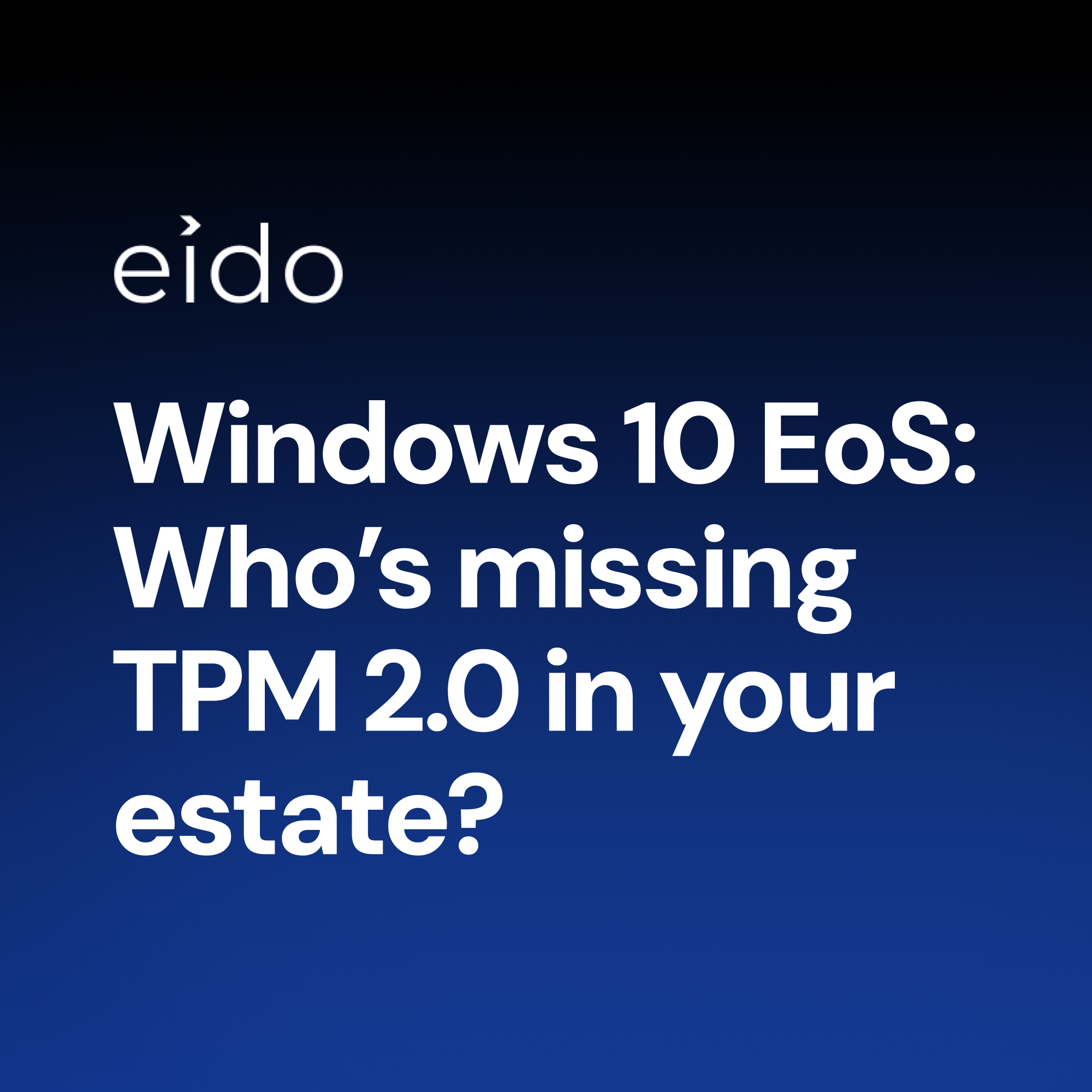Windows 10 EoS: who’s missing TPM 2.0 in your estate?