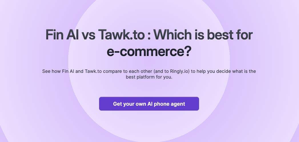 See how Fin AI and Tawk.to  compare to each other (and to Ringly.io) to help you decide what is the best platform for you.