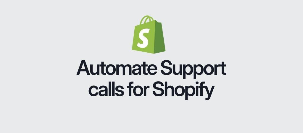 How to automate support calls for your Shopify store (2026 guide)