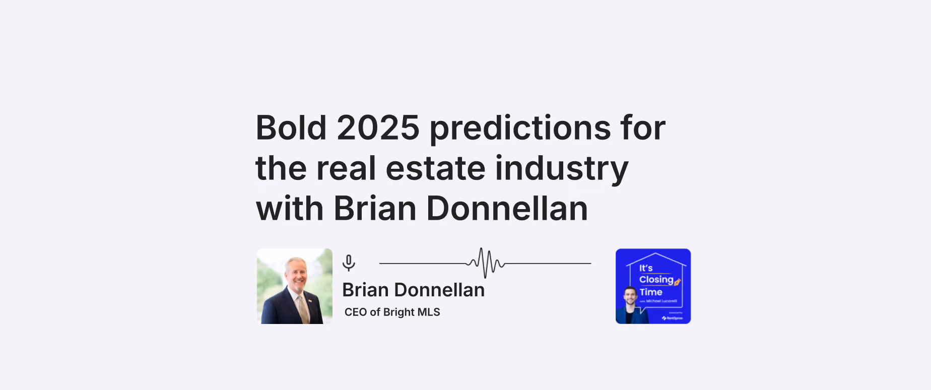 Grey background with a quote reading "Bold 2025 predictions for the real estate industry with Brian Donnellan". The hero image also features two headshots, one of Brian Donnellan, and one of Michael Lucarelli. 