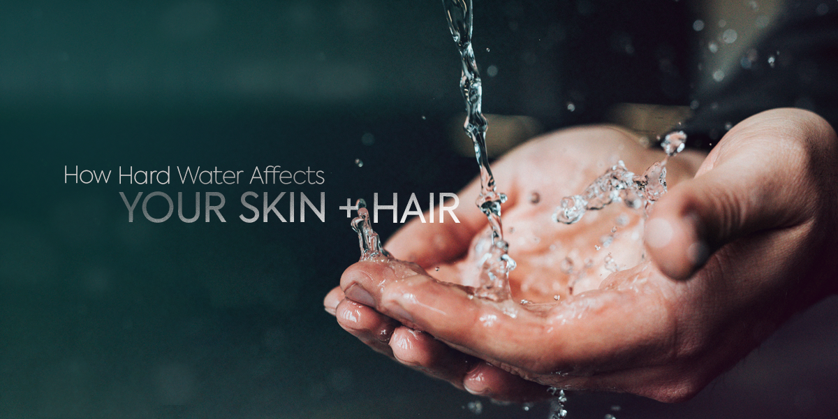 How Hard Water Affects Your Hair and Skin