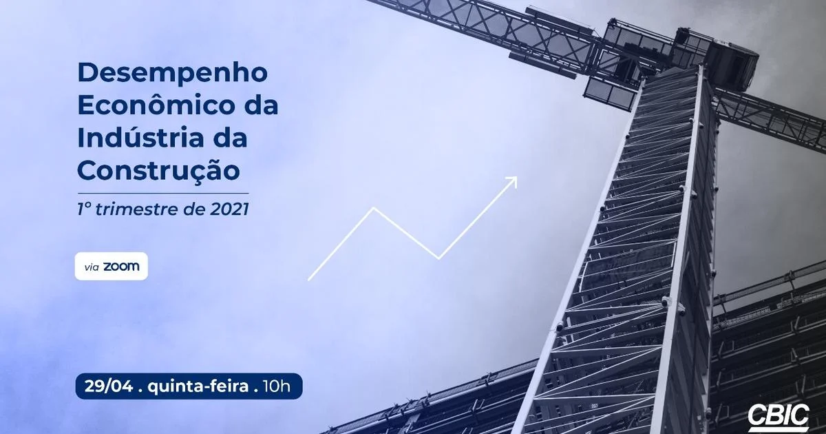 CBIC apresenta Desempenho Econômico da Indústria da Construção no 1º tri de 2021