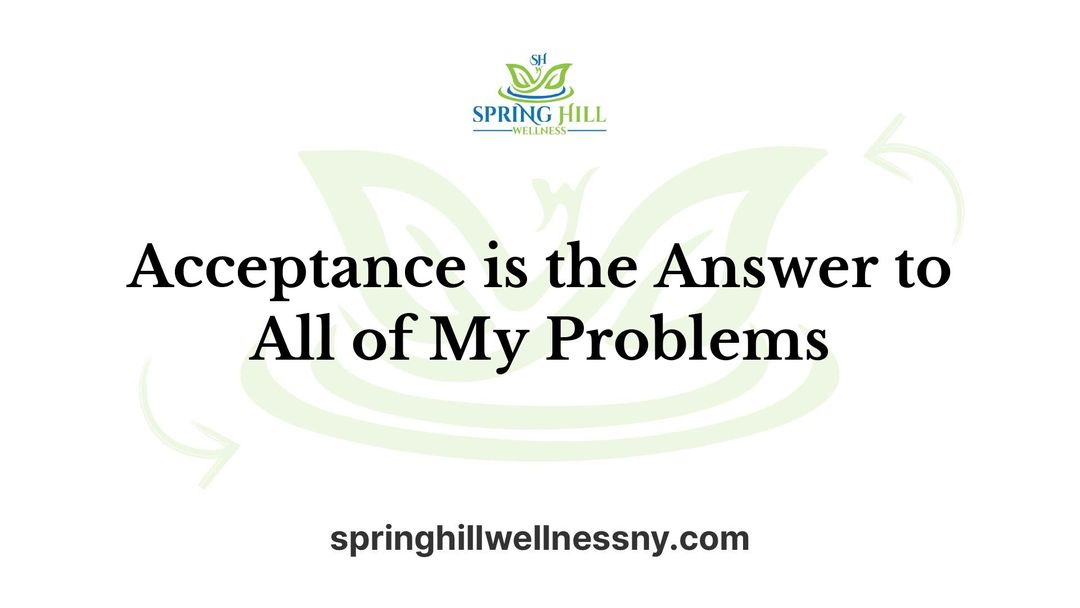 Acceptance is the Answer to All of My Problems