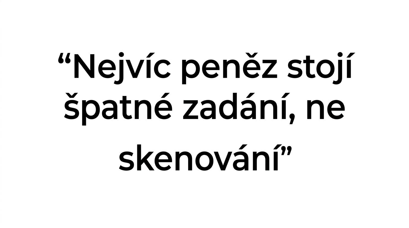 Zvýrazněný citát o tom, že nejvíc peněz stojí špatné zadání, ne samotné skenování.