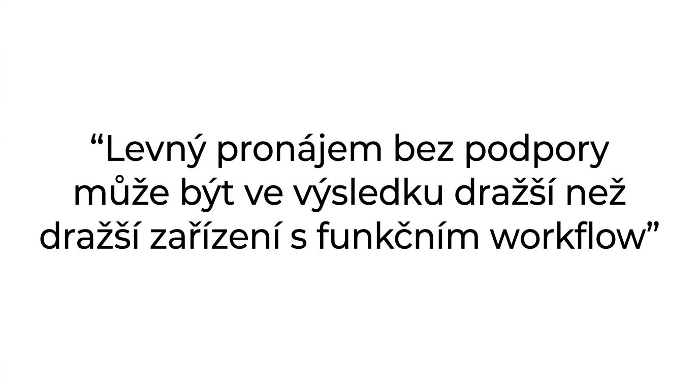 Zvýrazněný citát o tom, že levný pronájem bez podpory může ve výsledku stát více než dražší řešení s funkčním workflow.