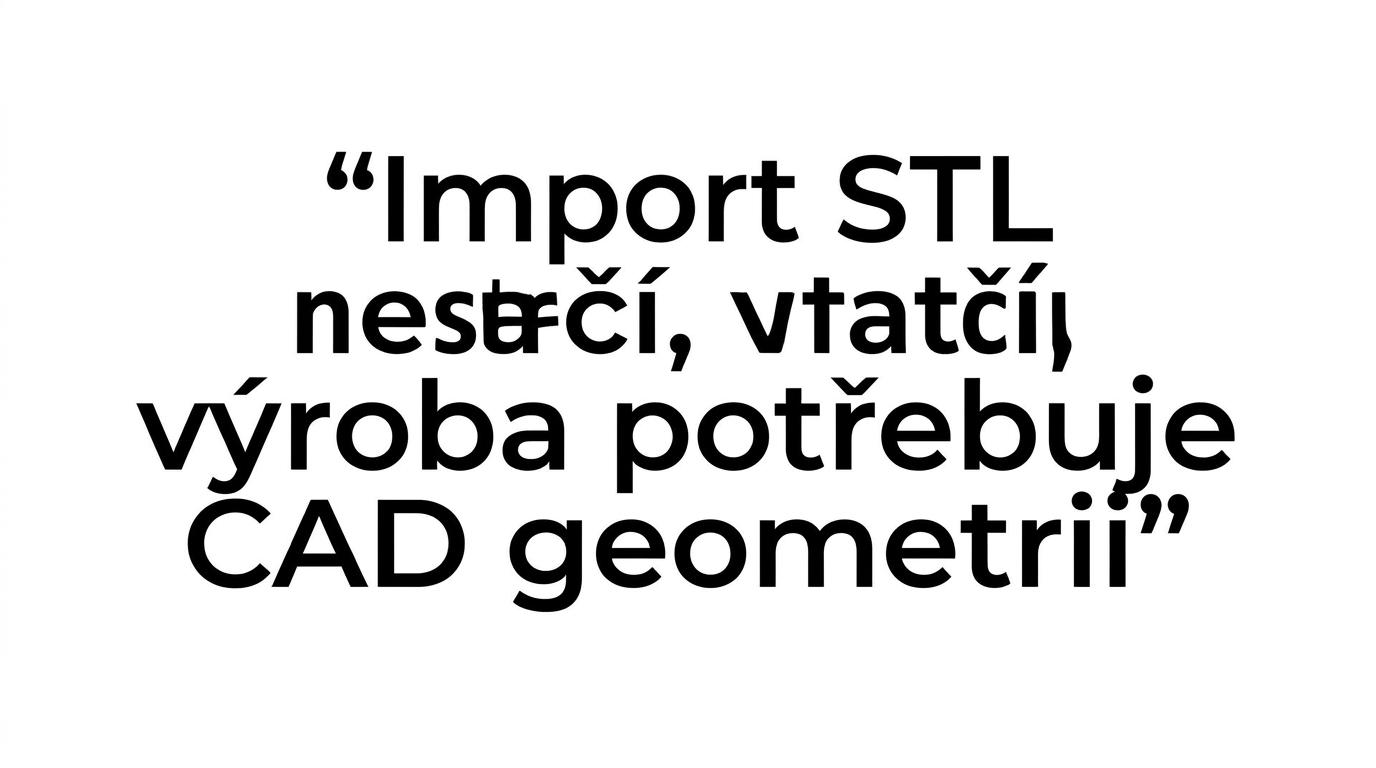 Zvýrazněný citát o tom, že umět otevřít STL ještě neznamená být připravený pro výrobu.