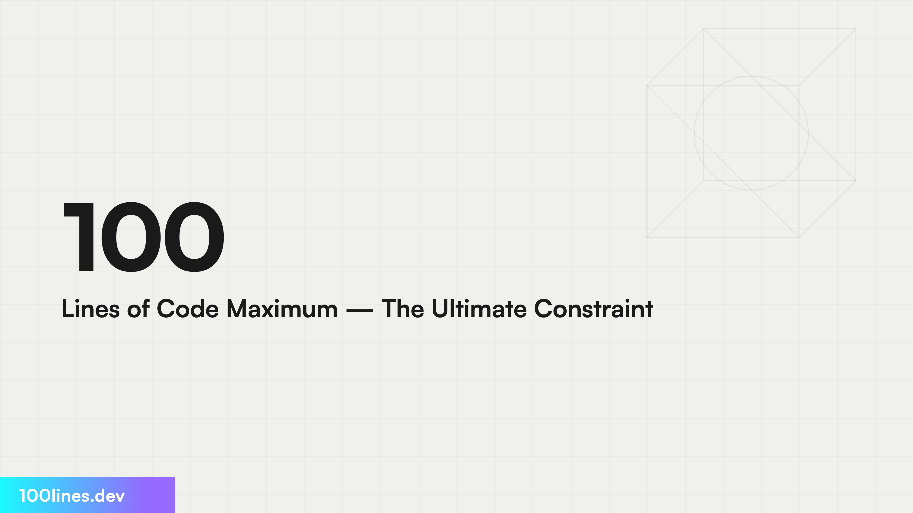 100 Lines of Code Maximum — The Ultimate Constraint