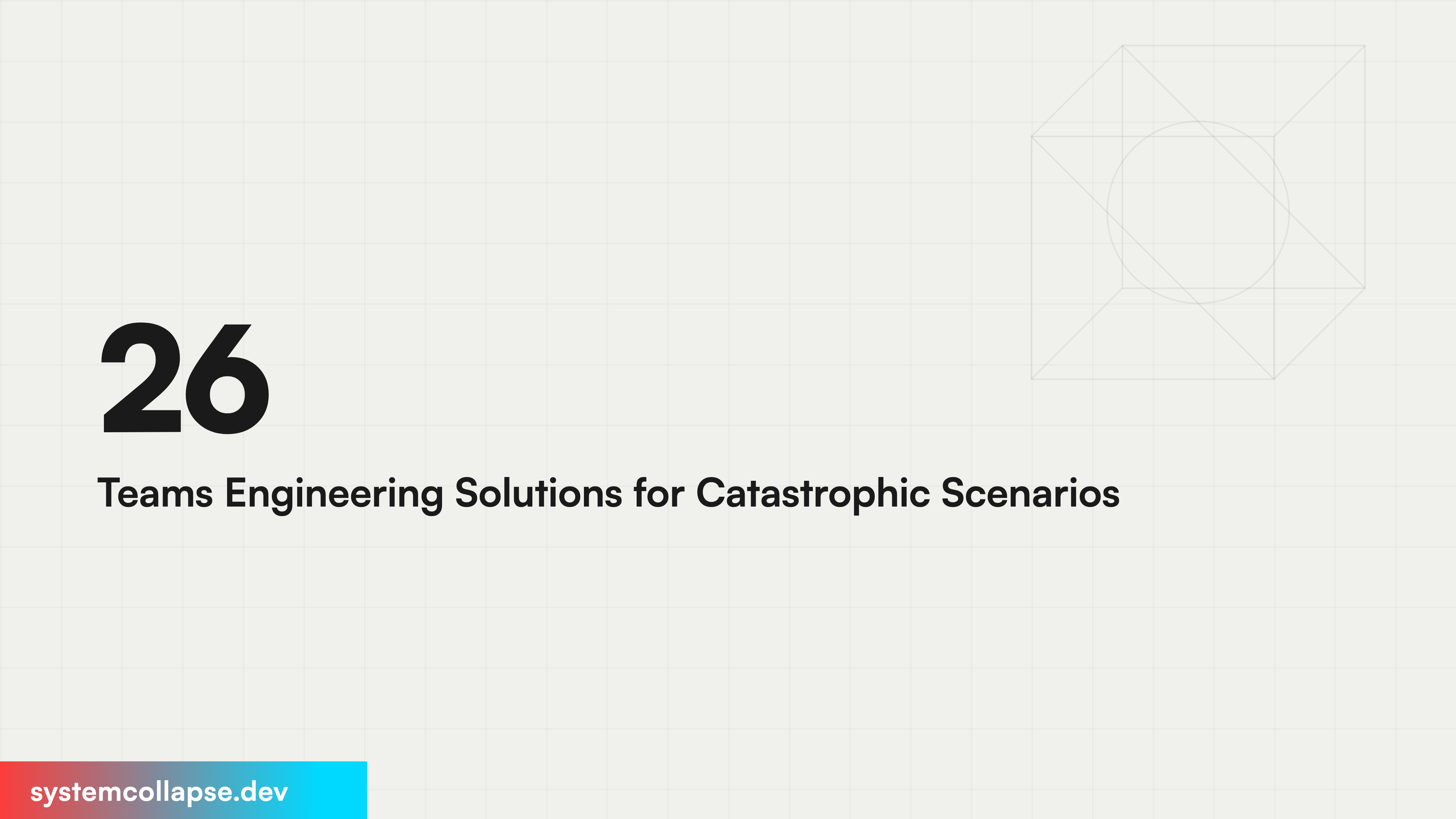 26 Teams Engineering Solutions for Catastrophic Scenarios