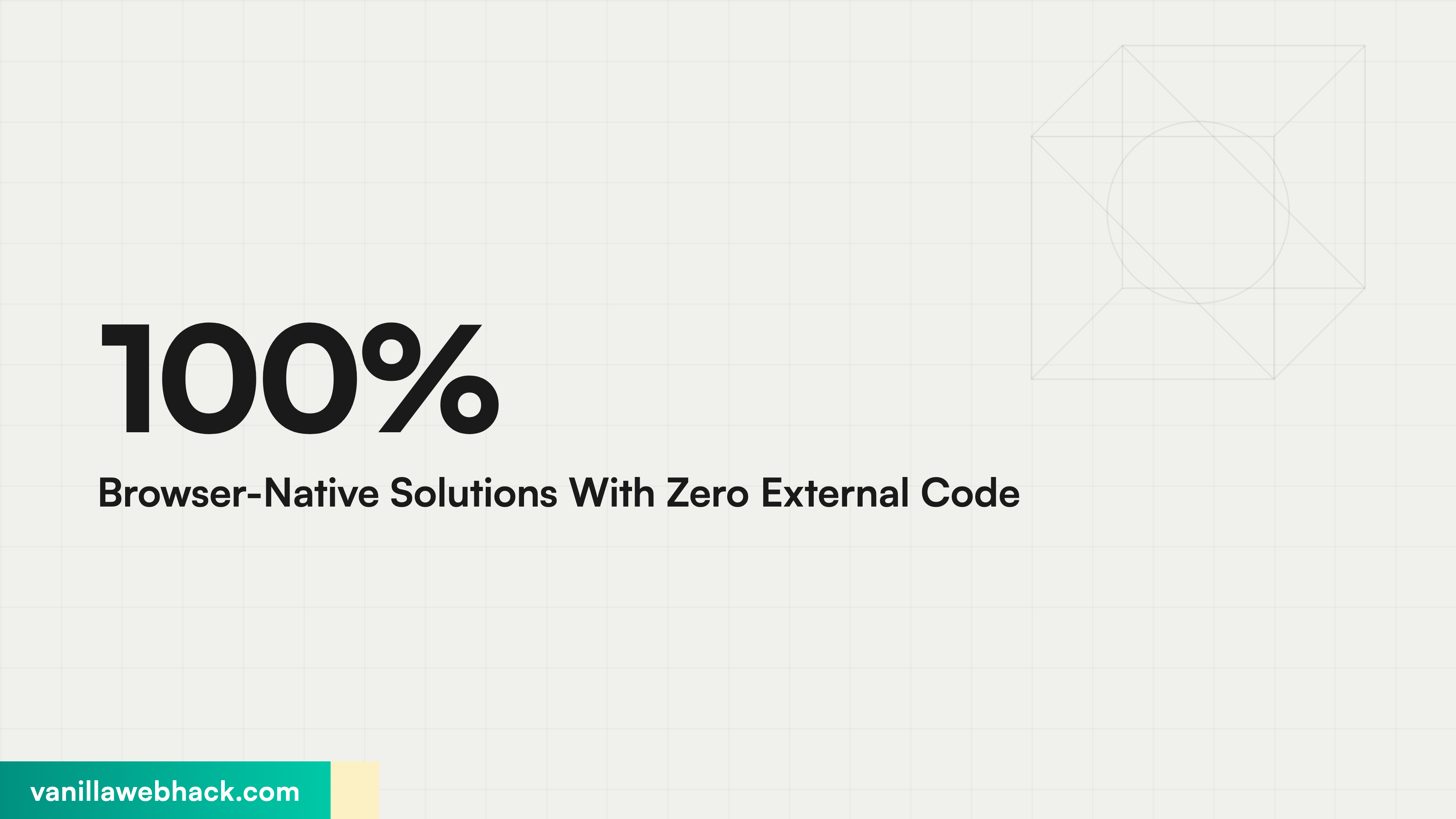 100% Browser-Native Solutions With Zero External Code