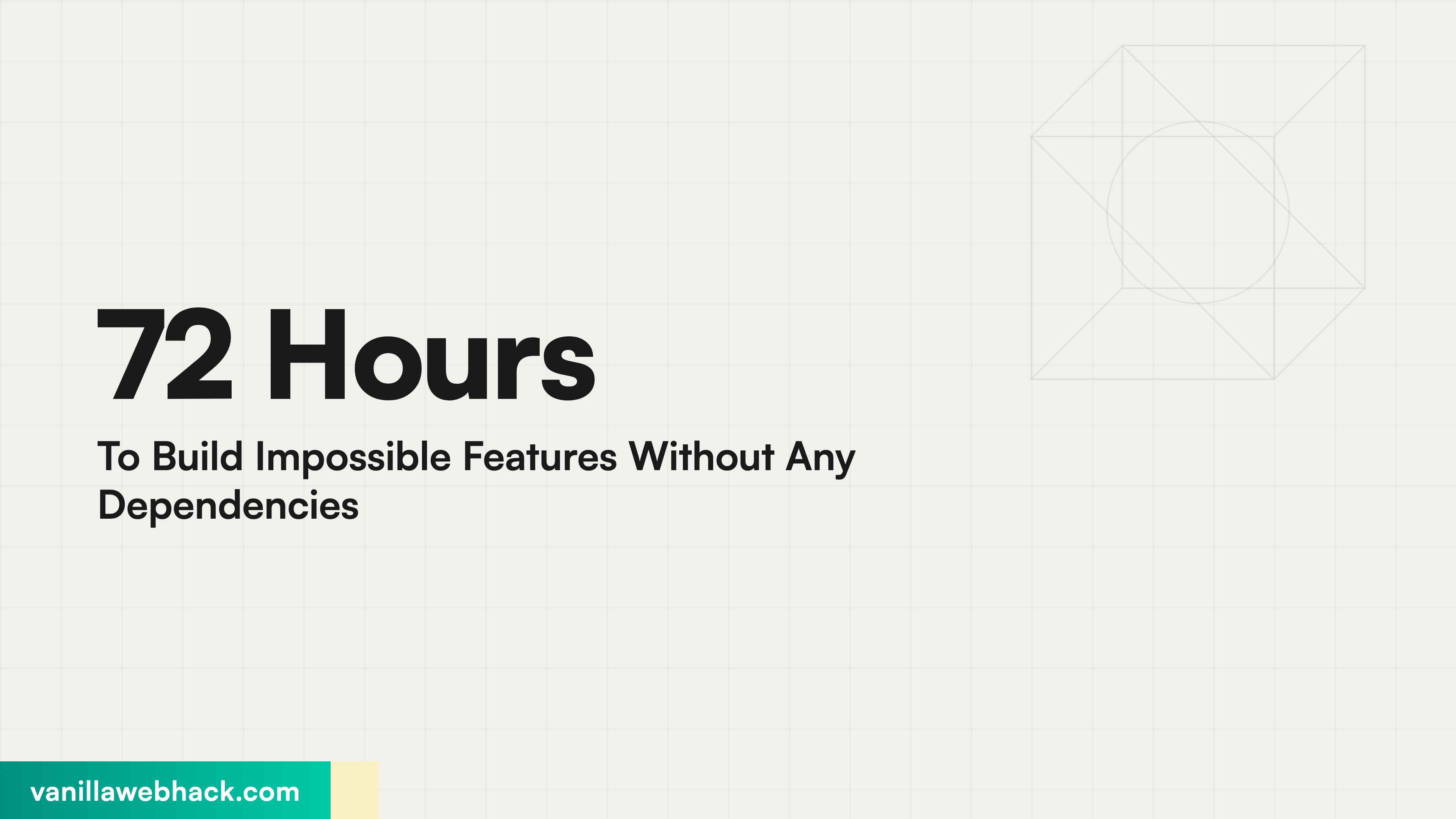 72 Hours To Build Impossible Features Without Any Dependencies
