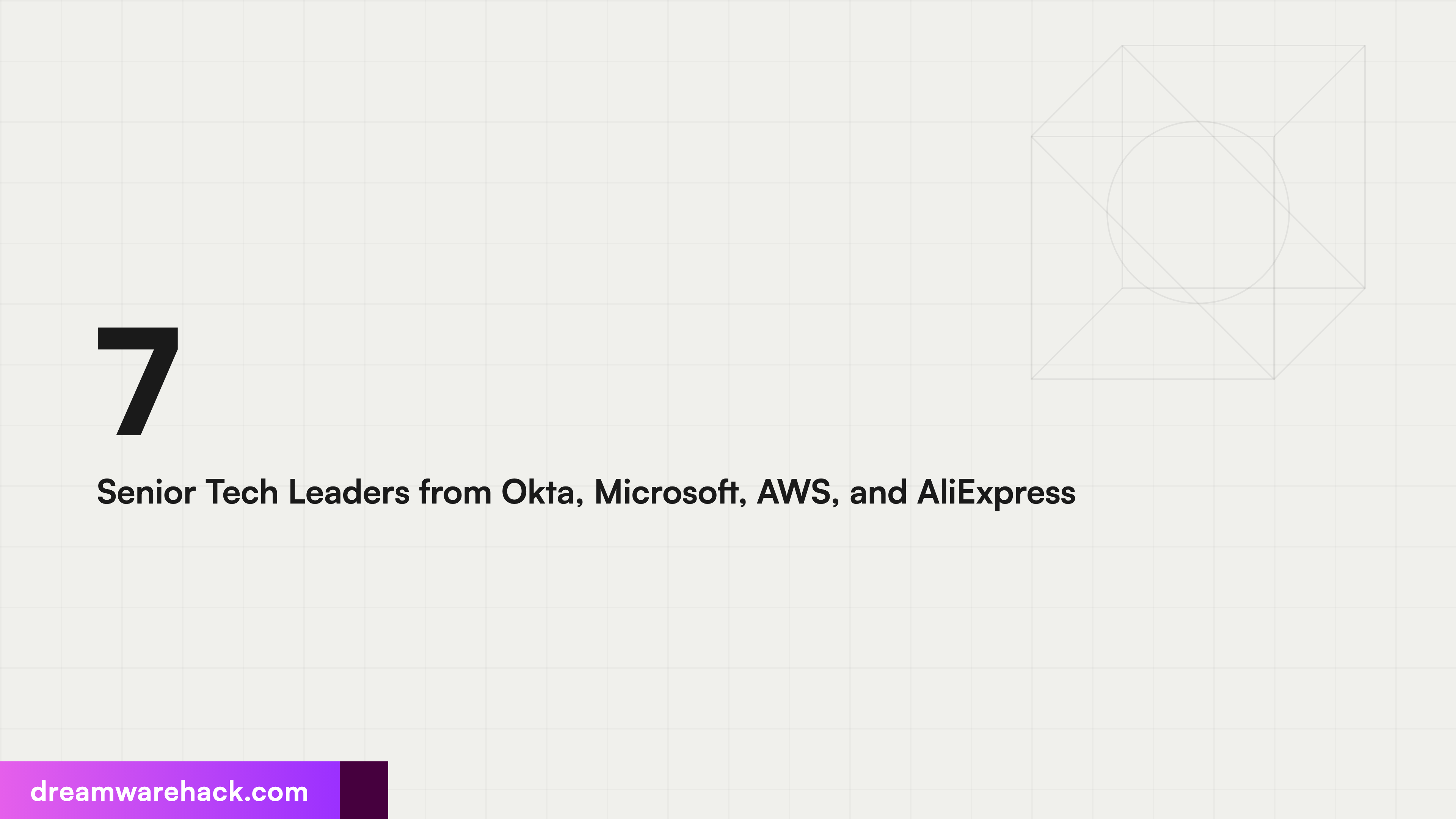 7 Senior Tech Leaders from Okta, Microsoft, AWS, and AliExpress