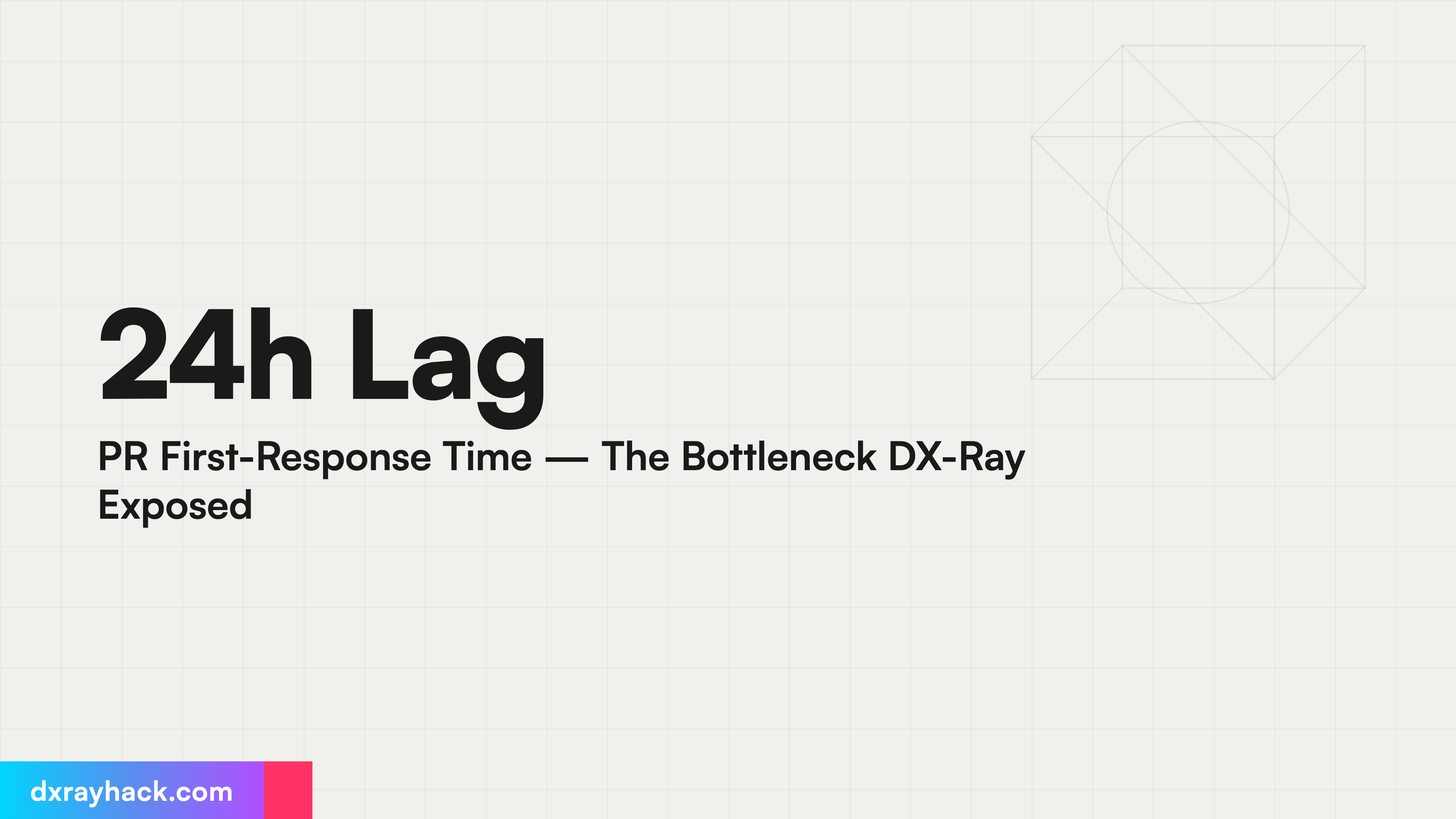 24h Lag PR First-Response Time — The Bottleneck DX-Ray Exposed