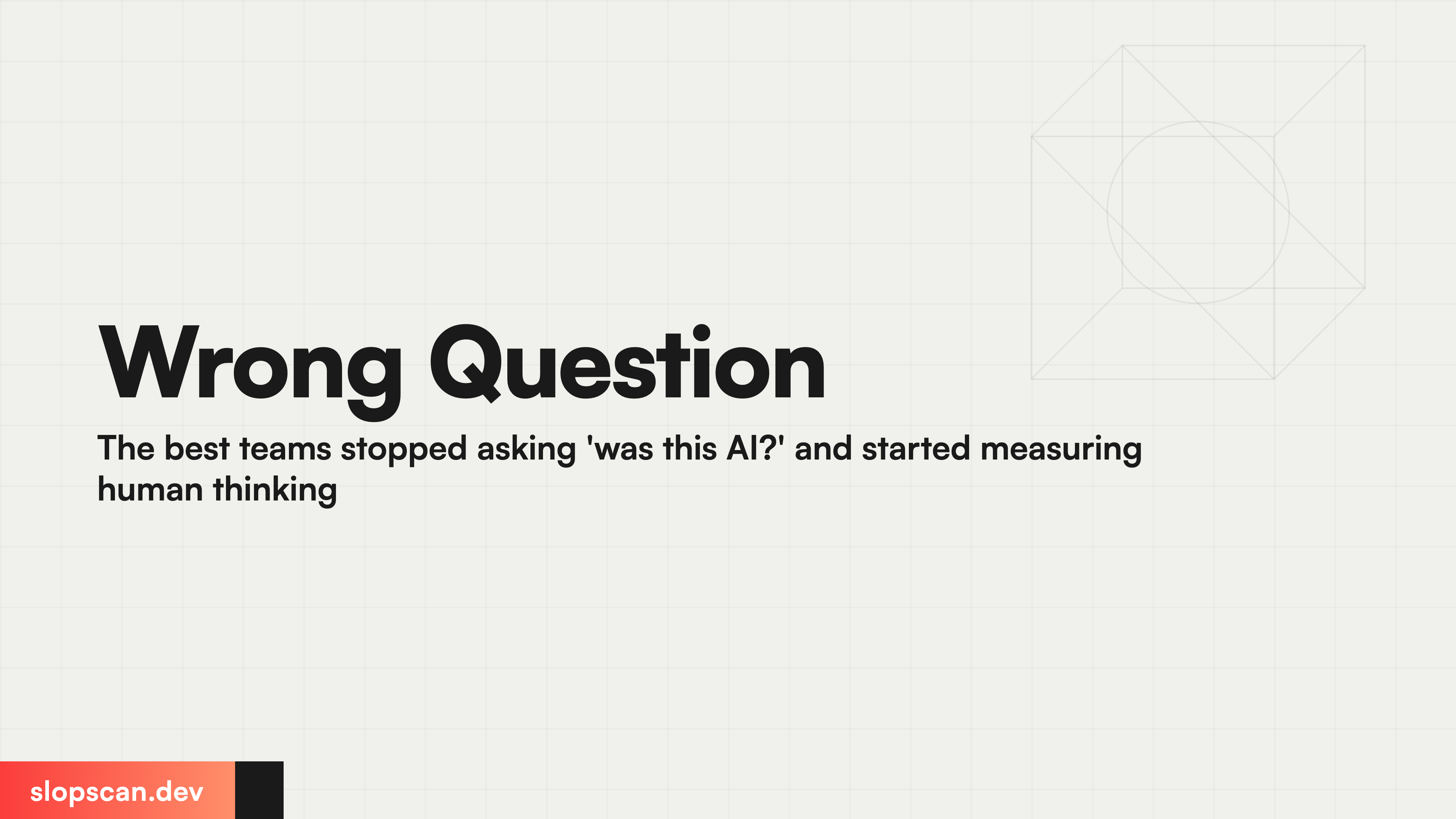 Wrong Question The best teams stopped asking 'was this AI?' and started measuring human thinking