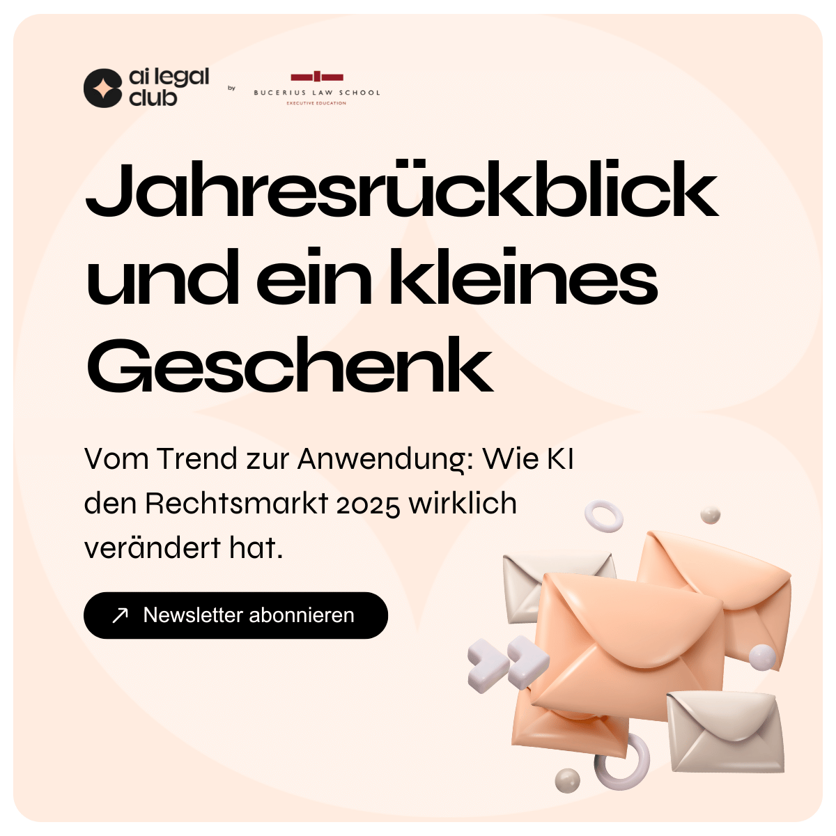 Ankündigung für einen Newsletter des AI Legal Club von Bucerius Law School über KI und den Rechtsmarkt 2025 mit stilisierten Umschlägen und einem Button zum Abonnieren.
