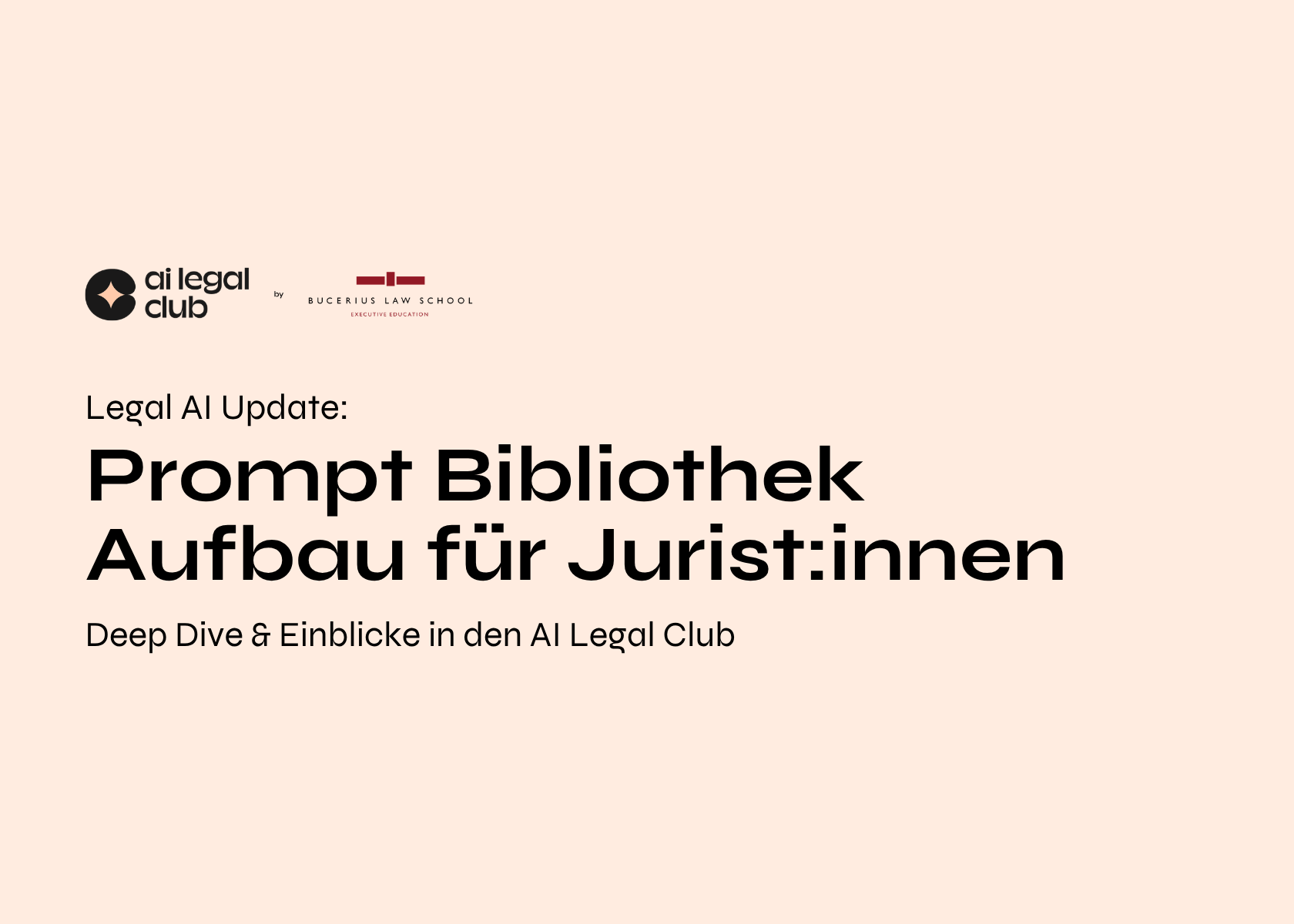 Logo des AI Legal Club neben dem Bucerius Law School Logo, Überschrift Prompt Bibliothek Aufbau für Jurist:innen mit Untertitel Deep Dive & Einblicke in den AI Legal Club.