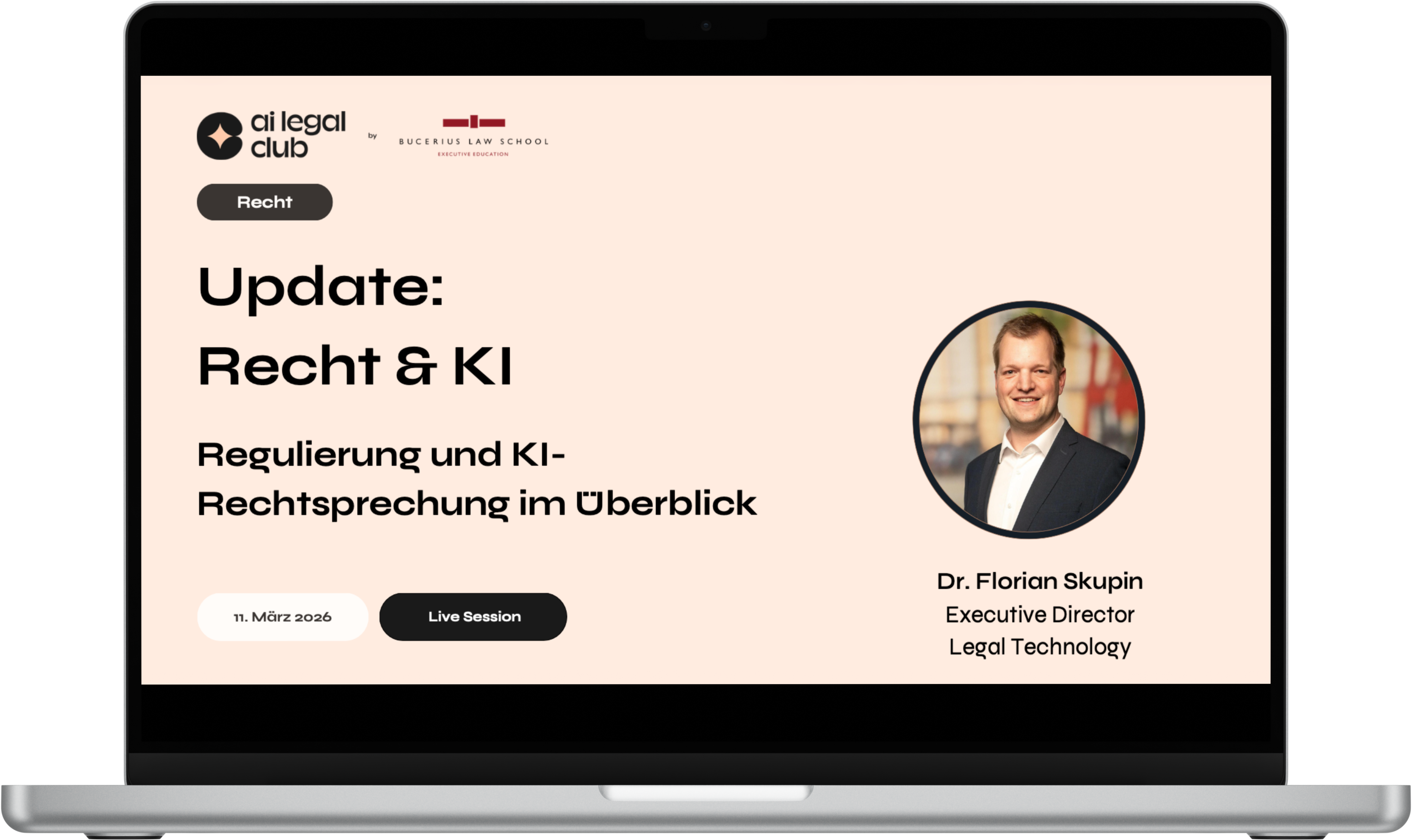 Screenshot einer Event-Grafik auf einem Laptop: oben Logos „ai legal club“ und Bucerius Law School Executive Education, Kategorie „Recht“. Titel „Update: Recht & KI“. Untertitel „Regulierung und KI-Rechtsprechung im Überblick“. Unten Buttons „11. März 2026“ und „Live Session“. Rechts ein Porträtfoto und Text: „Dr. Florian Skupin – Executive Director Legal Technology“.