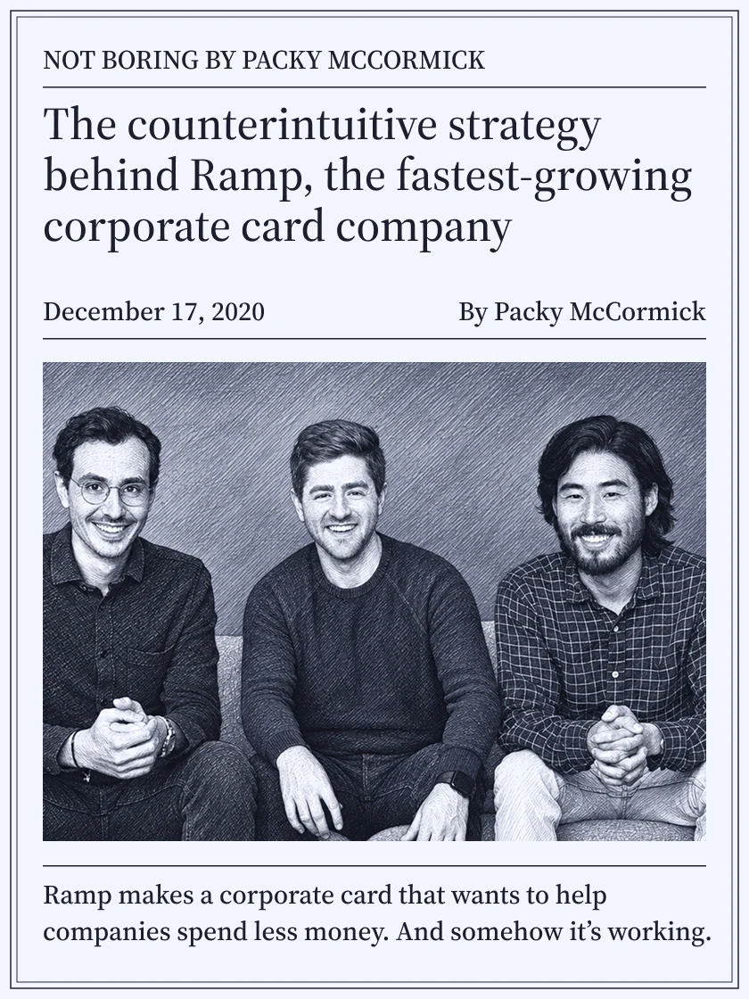 Not Boring, December 2020: The counterintuitive strategy behind Ramp, the fastest-growing corporate card company, by Packy McCormick