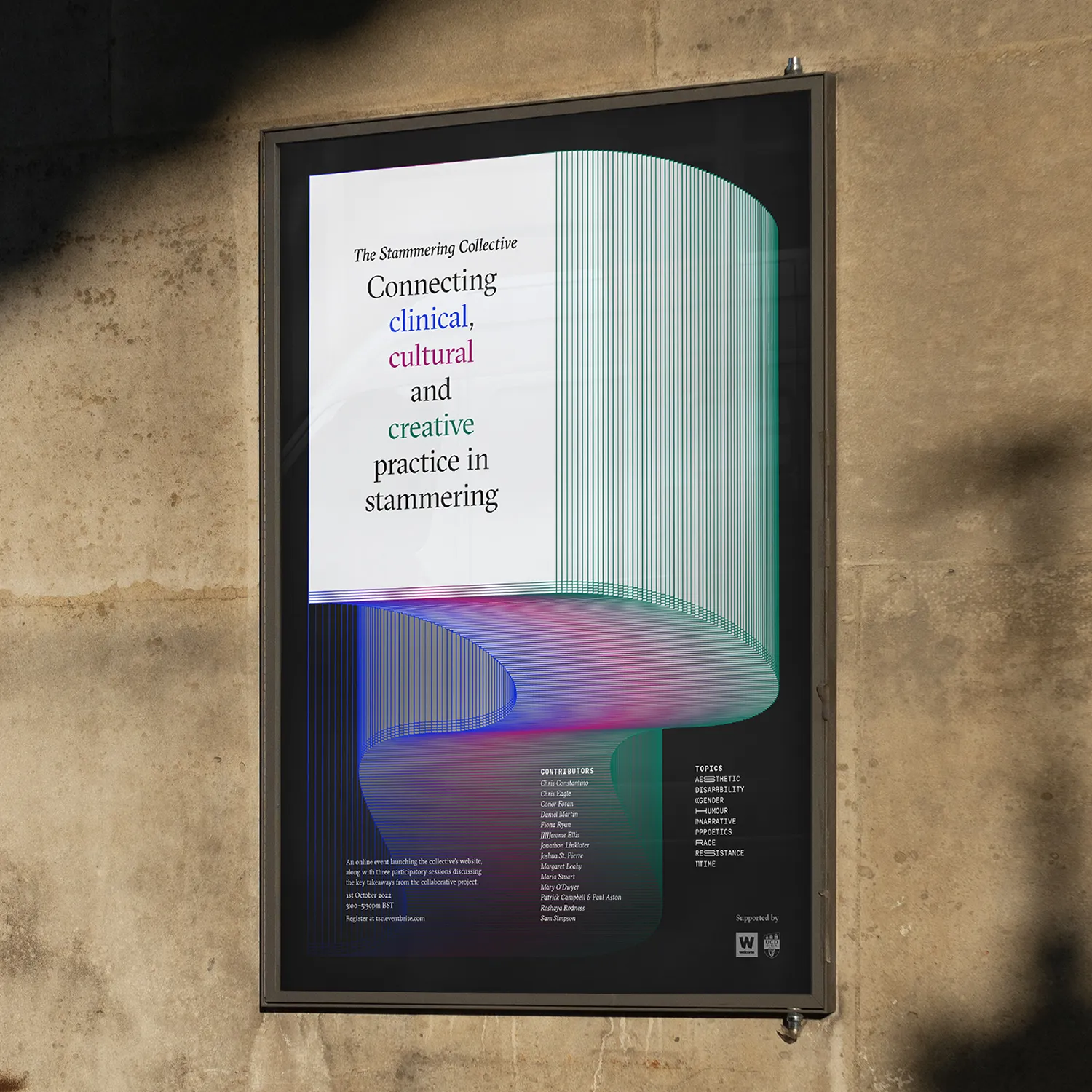 A photograph of an event poster on a beige-stoned wall. The headline reads: 'The Stammering Collective: Connecting clinical, cultural and creative practice in stammering'. The words clinical, cultural and creative are coloured blue, cherry and emerald respectively. These colours feature throughout the main visual which is a stack of papers curving around the composition. Small text with time and date information sits in the bottom left. In the bottom right corner are the sponsors logos of the Wellcome Collection and University College Dublin. The background is black.