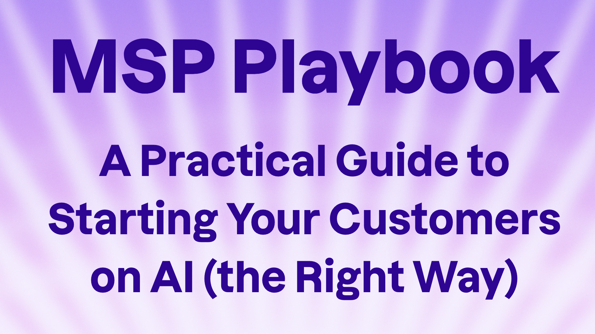MSP Playbook: A Practical Guide to Starting Your Customers on AI (the Right Way)